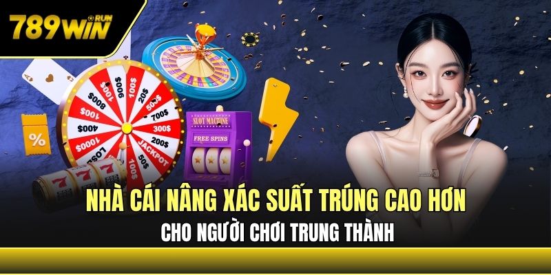 Nhà cái nâng xác suất trúng cao hơn cho người chơi trung thành Nhà cái nâng xác suất trúng cao hơn cho người chơi trung thành